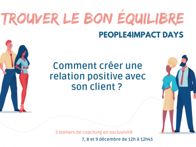 image card <p>People4Impact Days : Trouver le bon équilibre, comment créer une relation positive avec son client&nbsp;? &nbsp;</p>